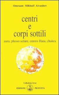 Centri e corpi sottili. Aura, plesso solare, centro Hara, chakra - Omraam Mikhaël Aïvanhov - copertina