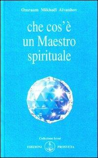 Che cos'è un maestro spirituale - Omraam Mikhaël Aïvanhov - copertina