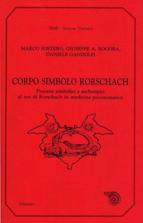 Corpo simbolo Rorschach. Processi simbolici e archetipici al test di Rorschach in medicina psicosomatica - Marco Sostero,Giuseppe A. Rogora,Daniele Gandolfi - copertina