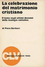 La celebrazione del matrimonio cristiano. Il tema negli ultimi decenni della teologia cattolica