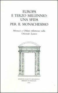 Europa e terzo millennio: una sfida per il monachesimo. Monaci e oblati riflettono sulla Orientale lumen - copertina