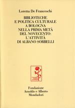 Biblioteche e politica culturale a Bologna nella prima metà del Novecento: l'attività di Albano Sorbelli