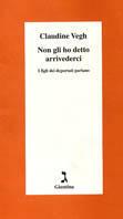 Non gli ho detto arrivederci. I figli dei deportati parlano - Claudine Vegh - copertina