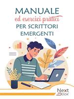 Manuale ed esercizi pratici per scrittori emergenti