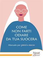 Come non farti odiare da tua suocera. Manuale per generi e nuore