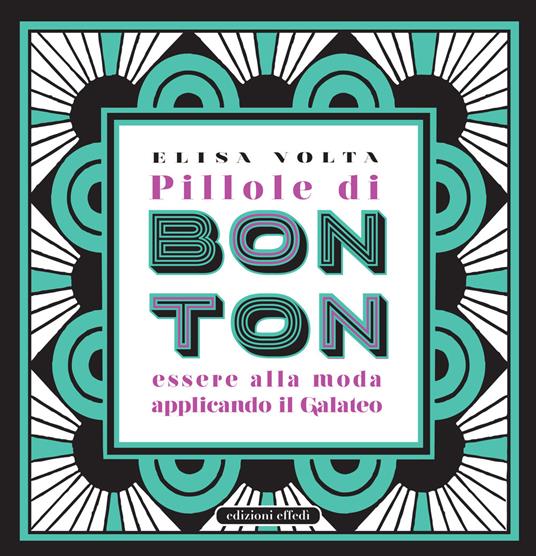 Pillole di bon ton. Essere alla moda applicando il galateo - Elisa Volta - copertina