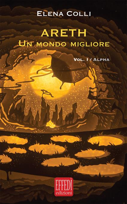 Alpha. Areth. Un mondo migliore. Vol. 1 - Elena Colli - copertina