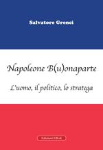 Napoleone B(u)onaparte. L'uomo, il politico, lo stratega