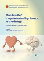 «Mente-Cuore-Mani»: la proposta educativa di Papa Francesco per la scuola di oggi. Riflessioni teoriche e prassi educative