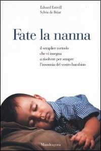 Fate la nanna. Il semplice metodo che vi insegna a risolvere per sempre l'insonnia del vostro bambino - Eduard Estivill,Sylvia de Béjar - copertina