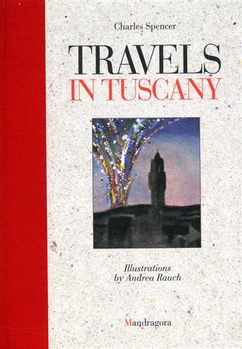 Travels in Tuscany - Andrea Rauch,Charles Spencer - copertina