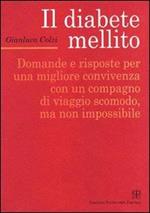 Il diabete mellito. Domande e risposte per una migliore convivenza con un compagno di viaggio scomodo, ma non impossibile