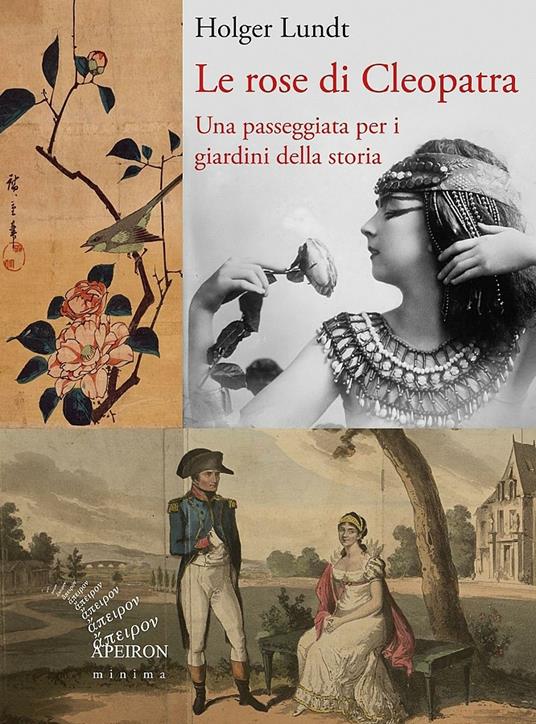 Le rose di Cleopatra. Una passeggiata per i giardini della storia. Ediz. illustrata - Holger Lundt - copertina