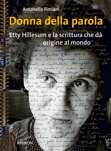 Donna della parola. Etty Hillesum e la scrittura che dà origine al mondo - Antonella Fimiani - copertina