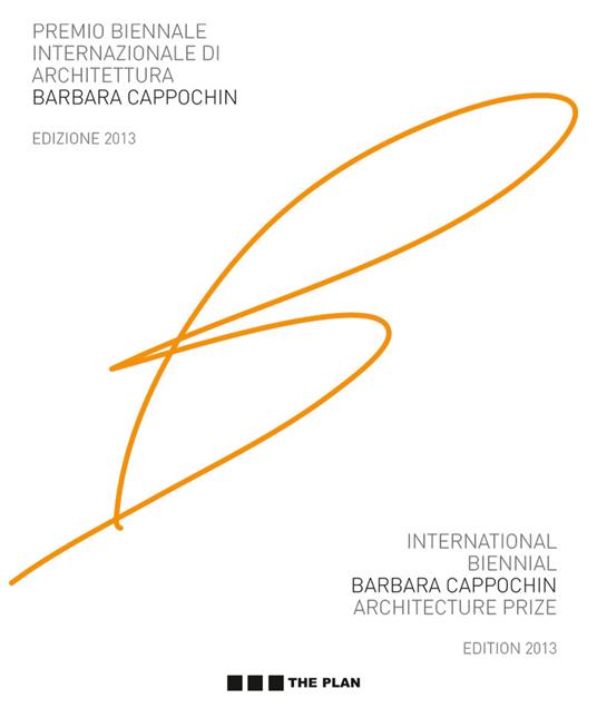 Premio biennale internazionale di architettura Barbara Cappochin 2013. Ediz. italiana e inglese - copertina