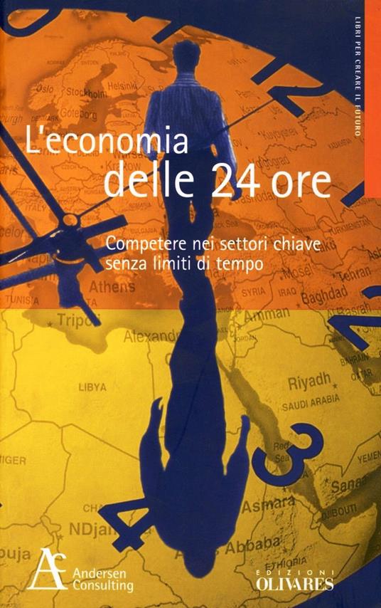 L' economia delle 24 ore. Competere nei settori chiave senza limiti di tempo - copertina