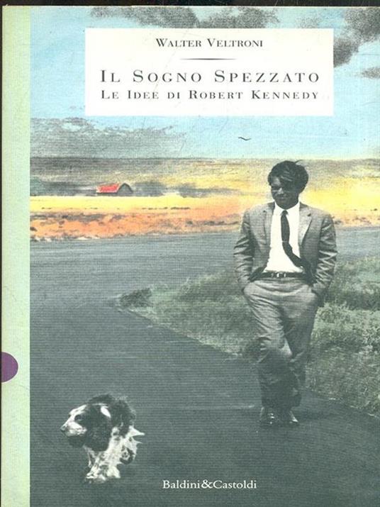 Il sogno spezzato. Le idee di Robert Kennedy - Walter Veltroni - copertina