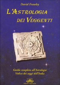 L' astrologia dei veggenti. Guida all'astrologia dei saggi dell'India - David Frawley - copertina