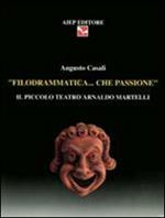 Filodrammatica... Che passione. Il Piccolo teatro Arnaldo Martelli