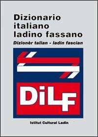 DILF. Dizionario italiano-ladino fassano. Dizionèr talian-ladin fascian - copertina