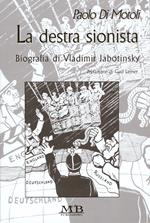 La destra sionista. Biografia di Vladimir Jabotinski