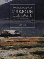 L' uomo dei due laghi. Vita straordinaria di Andrea Brenta, patriota