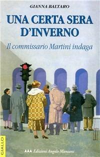 Una certa sera d'inverno. Il commissario Martini indaga - Gianna Baltaro - copertina