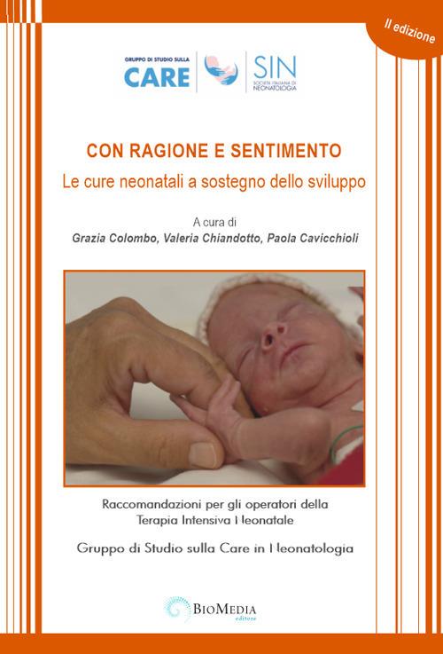 Con ragione e sentimento. Le cure neonatali a sostegno dello sviluppo. Raccomandazioni per gli operatori della terapia intensiva neonatale - Grazia Colombo,Valeria Chiandotto,Valeria Cavicchioli - copertina