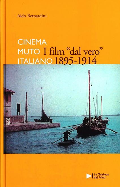 I film dal vero 1895-1914. Cinema muto italiano - Aldo Bernardini - copertina