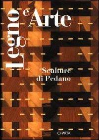 Legno e arte. Sculture di Pedano. Catalogo della mostra (Ripatransone, 3 aprile-16 maggio 1993) - Carlo Bertelli,Giancarlo Buzzi - copertina