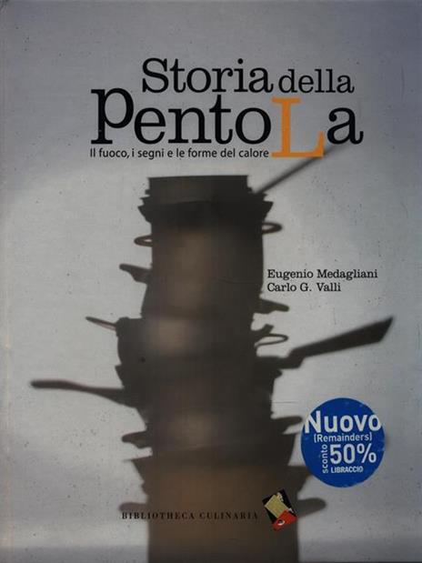 Storia della pentola. Il fuoco, i segni e le forme del calore - Eugenio Medagliani,Carlo G. Valli - 4