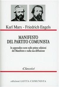 Manifesto del Partito Comunista. In appendice: note sulle prime edizioni del  Manifesto e sulla sua diffusione - Karl Marx - Friedrich Engels - - Libro -  Lotta Comunista - Classici