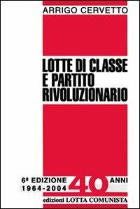 Lotte di classe e partito rivoluzionario - Arrigo Cervetto - copertina