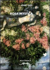 Rosa mystica (tra gigli bianchi e neri) - Josip Osti - copertina