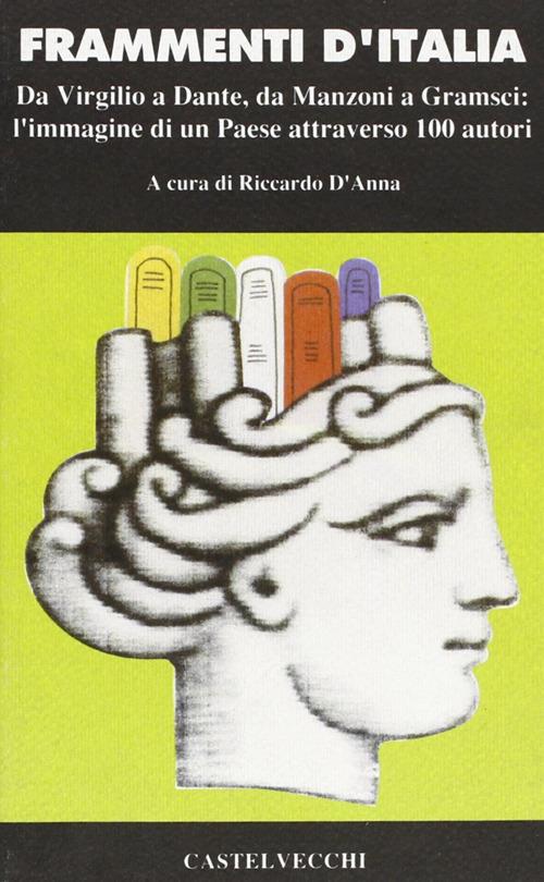 Frammenti d'Italia. Da Virgilio a Dante, da Mazzini a Gramsci: l'immagine di un paese attraverso cento autori - copertina