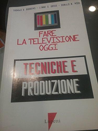 Fare la televisione oggi. Tecniche e produzione - Thomas Burrows,Lynne Gross,Donald Wood - copertina