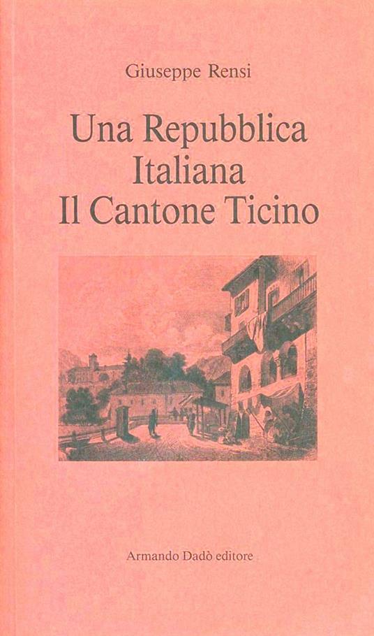 Una repubblica italiana: il Cantone Ticino - Giuseppe Rensi - copertina