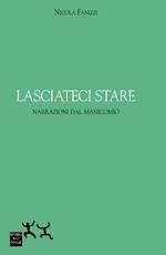 Lasciateci stare. Narrazioni dal manicomio