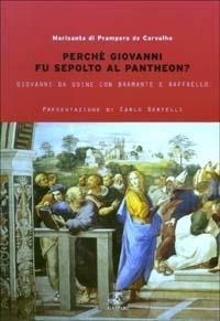 Perché Giovanni fu sepolto al Pantheon? Giovanni da Udine con Bramante e Raffaello - Marisanta di Prampero de Carvalho - copertina