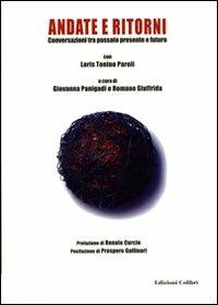 Andate e ritorni. Conversazioni tra passato presente e futuro - Tonino L. Paroli,Giovanna Panigadi,Romano Giuffrida - copertina