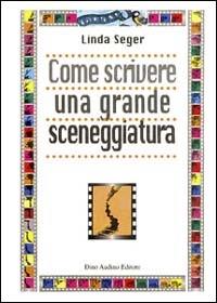 Come scrivere una grande sceneggiatura - Linda Seger - copertina