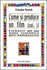 Come si produce un film. Vol. 1: Elementi per una teoria economica dell'audiovisivo.