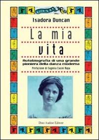 La mia vita. Autobiografia di una grande pioniera della danza moderna - Isadora Duncan - copertina