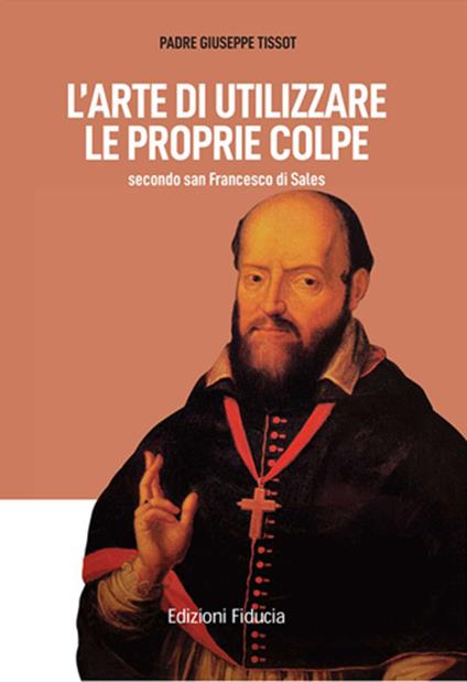 L'arte di utilizzare le proprie colpe secondo san Francesco di Sales - Joseph Tissot - copertina