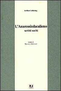 L' anarcosindacalismo. Scritti scelti - Arthur Lehning - copertina