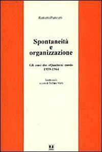 Spontaneità e organizzazione. Gli anni dei «Quaderni rossi» (1959-1964). Scritti scelti - Raniero Panzieri - copertina