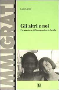 Gli altri e noi. Per una storia dell'immigrazione in Versilia - Licio Lepore - copertina