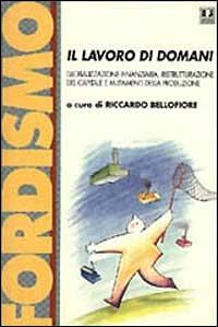 Il lavoro di domani. Globalizzazione finanziaria, ristrutturazione del capitale e mutamenti della produzione. Atti del Convegno (Bergamo, dicembre 1997) - copertina