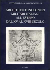 Architetti e ingegneri militari italiani all'estero. Ediz. multilingue. Vol. 1: Dal XV al XVIII secolo. - copertina