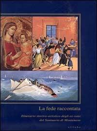 La fede raccontata. Itinerario storico-artistico degli ex-voto del Santuario di Montenero - Silvia Nannipieri,Francesca Orlandi - copertina